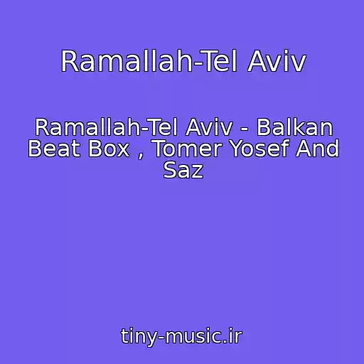 کاور آهنگ Ramallah-Tel Aviv از Ramallah-Tel Aviv - Balkan Beat Box , Tomer Yosef And Saz