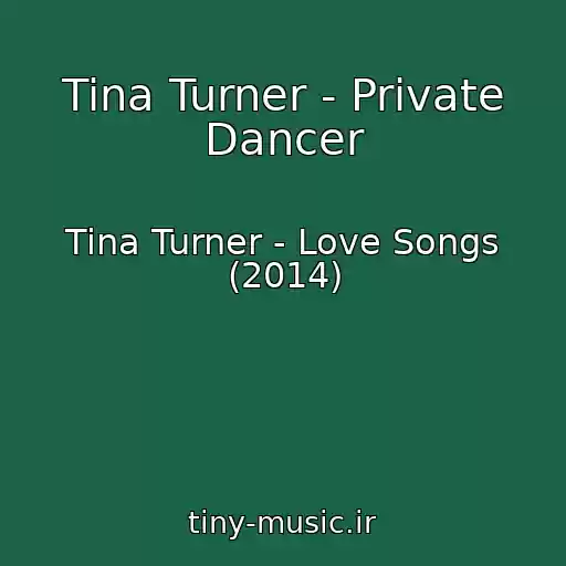 کاور آهنگ Tina Turner - Private Dancer از Tina Turner - Love Songs (2014)