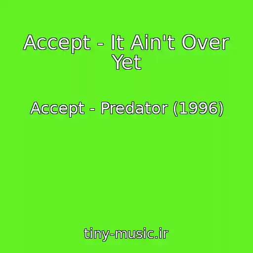 کاور آهنگ Accept - It Ain't Over Yet از Accept - Predator (1996)