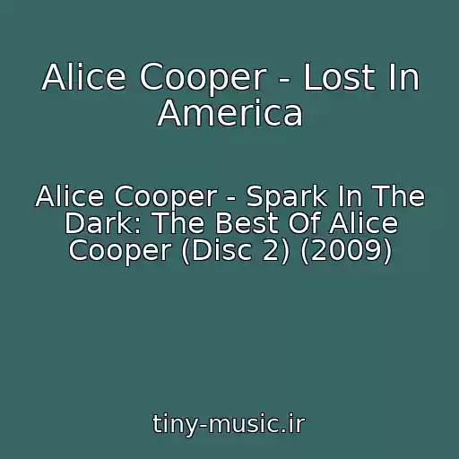 کاور آهنگ Alice Cooper - Lost In America از Alice Cooper - Spark In The Dark: The Best Of Alice Cooper (Disc 2) (2009)