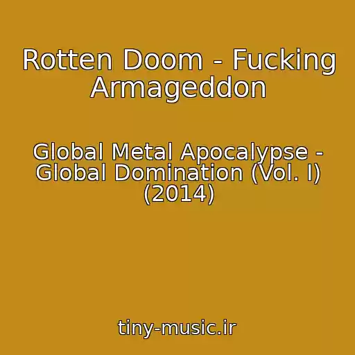 کاور آهنگ Rotten Doom - Fucking Armageddon از Global Metal Apocalypse - Global Domination (Vol. I) (2014)