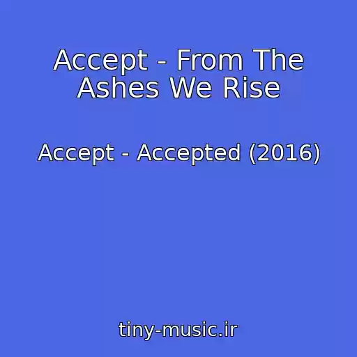 کاور آهنگ Accept - From The Ashes We Rise از Accept - Accepted (2016)