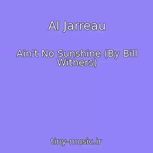 کاور آهنگ Al Jarreau از Ain't No Sunshine (By Bill Withers)