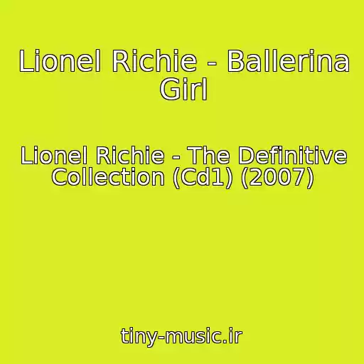 کاور آهنگ Lionel Richie - Ballerina Girl از Lionel Richie - The Definitive Collection (Cd1) (2007)