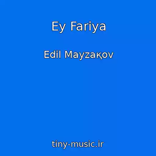 کاور آهنگ Ey Fariya از Edіl Mayzaқov