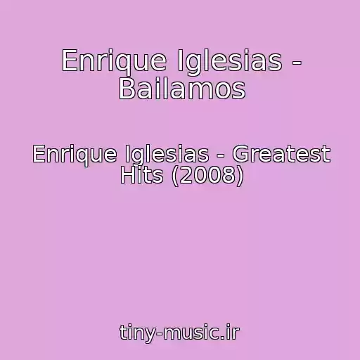 کاور آهنگ Enrique Iglesias - Bailamos از Enrique Iglesias - Greatest Hits (2008)