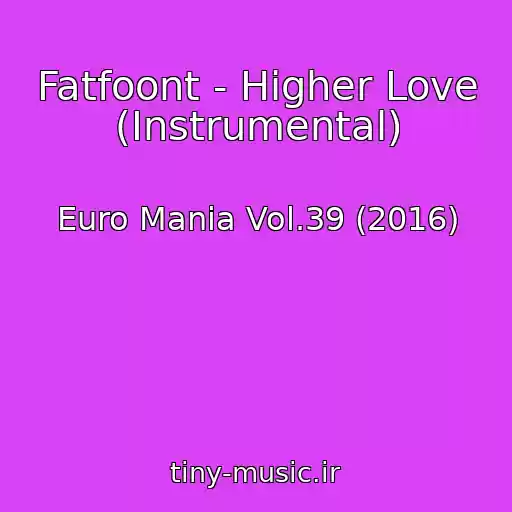 کاور آهنگ Fatfoont - Higher Love (Instrumental) از Euro Mania Vol.39 (2016)