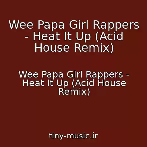 کاور آهنگ Wee Papa Girl Rappers - Heat It Up (Acid House Remix) از Wee Papa Girl Rappers - Heat It Up (Acid House Remix)