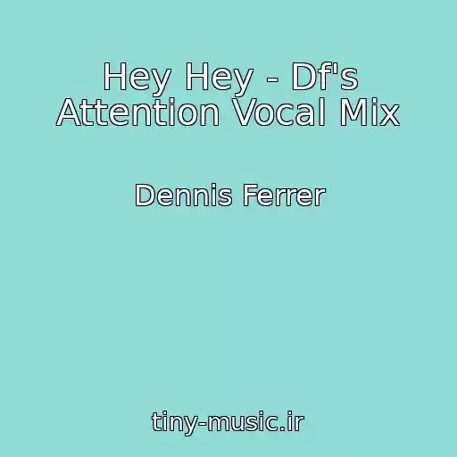 کاور آهنگ Hey Hey - Df's Attention Vocal Mix از Dennis Ferrer