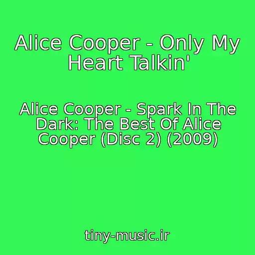 کاور آهنگ Alice Cooper - Only My Heart Talkin' از Alice Cooper - Spark In The Dark: The Best Of Alice Cooper (Disc 2) (2009)