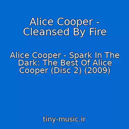 کاور آهنگ Alice Cooper - Cleansed By Fire از Alice Cooper - Spark In The Dark: The Best Of Alice Cooper (Disc 2) (2009)