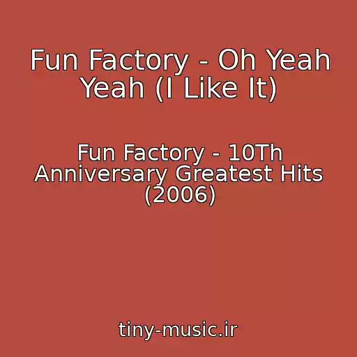 کاور آهنگ Fun Factory - Oh Yeah Yeah (I Like It) از Fun Factory - 10Th Anniversary Greatest Hits (2006)