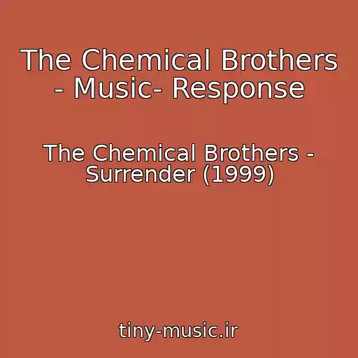 کاور آهنگ The Chemical Brothers - Music- Response از The Chemical Brothers - Surrender (1999)