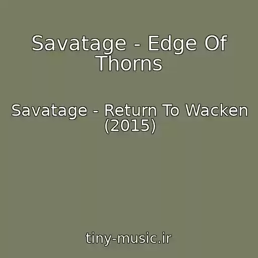 کاور آهنگ Savatage - Edge Of Thorns از Savatage - Return To Wacken (2015)