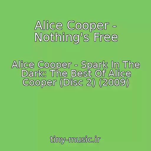 کاور آهنگ Alice Cooper - Nothing's Free از Alice Cooper - Spark In The Dark: The Best Of Alice Cooper (Disc 2) (2009)