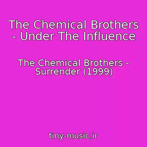 کاور آهنگ The Chemical Brothers - Under The Influence از The Chemical Brothers - Surrender (1999)