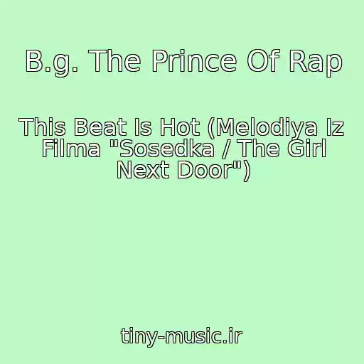 کاور آهنگ B.g. The Prince Of Rap از This Beat Is Hot (Melodiya Iz Filma "Sosedka / The Girl Next Door")