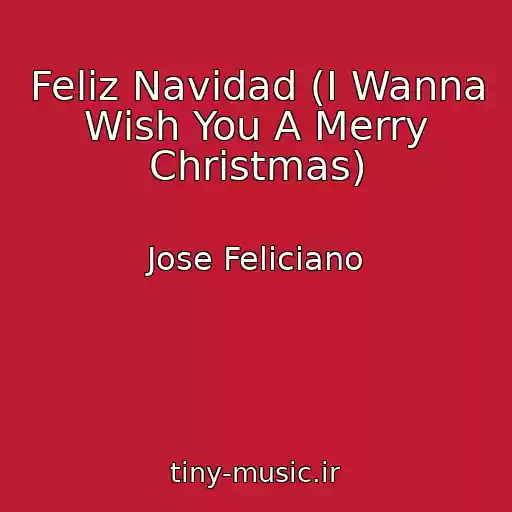 کاور آهنگ Feliz Navidad (I Wanna Wish You A Merry Christmas) از Jose Feliciano