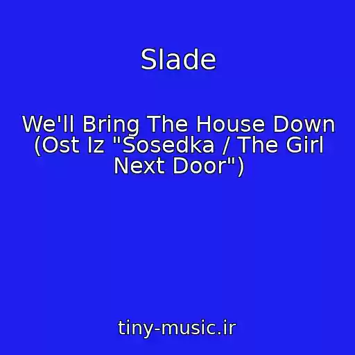 کاور آهنگ Slade از We'll Bring The House Down (Ost Iz "Sosedka / The Girl Next Door")