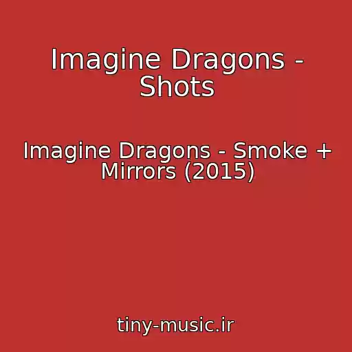 کاور آهنگ Imagine Dragons - Shots از Imagine Dragons - Smoke + Mirrors (2015)