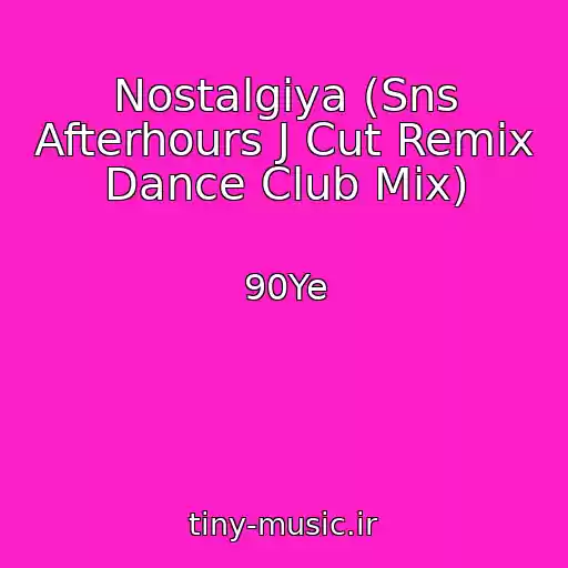کاور آهنگ Nostalgiya (Sns Afterhours J Cut Remix Dance Club Mix) از 90Ye