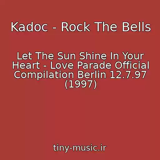 کاور آهنگ Kadoc - Rock The Bells از Let The Sun Shine In Your Heart - Love Parade Official Compilation Berlin 12.7.97 (1997)
