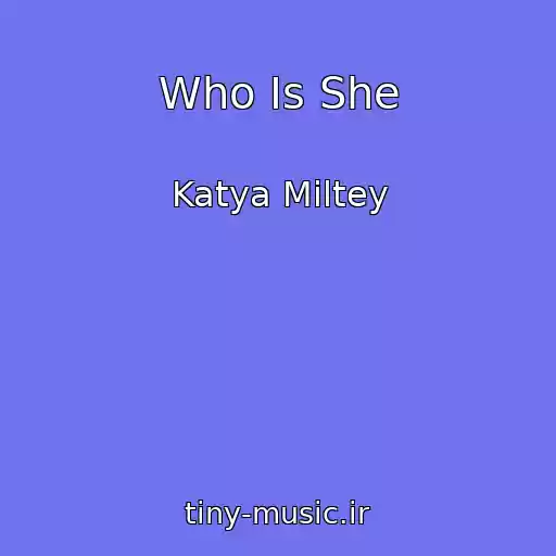 کاور آهنگ Who Is She از Katya Miltey
