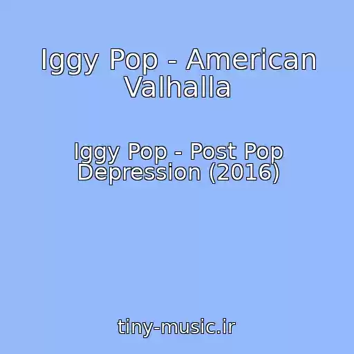 کاور آهنگ Iggy Pop - American Valhalla از Iggy Pop - Post Pop Depression (2016)