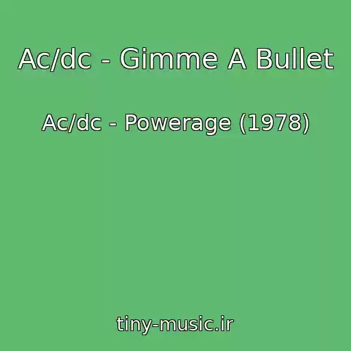 کاور آهنگ Ac/dc - Gimme A Bullet از Ac/dc - Powerage (1978)