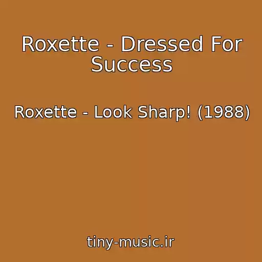 کاور آهنگ Roxette - Dressed For Success از Roxette - Look Sharp! (1988)