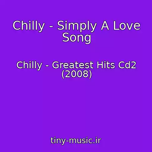 کاور آهنگ Chilly - Simply A Love Song از Chilly - Greatest Hits Cd2 (2008)