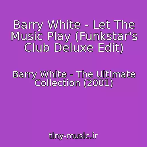 کاور آهنگ Barry White - Let The Music Play (Funkstar's Club Deluxe Edit) از Barry White - The Ultimate Collection (2001)