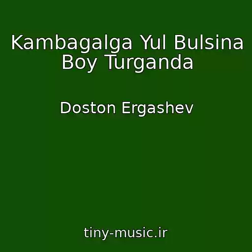 کاور آهنگ Kambagalga Yul Bulsina Boy Turganda از Doston Ergashev