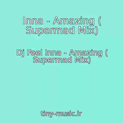 کاور آهنگ Inna - Amazing ( Supermad Mix) از Dj Feel Inna - Amazing ( Supermad Mix)