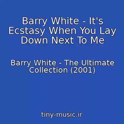 کاور آهنگ Barry White - It's Ecstasy When You Lay Down Next To Me از Barry White - The Ultimate Collection (2001)
