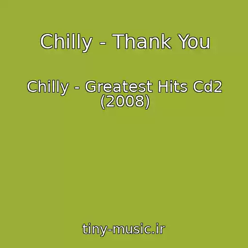 کاور آهنگ Chilly - Thank You از Chilly - Greatest Hits Cd2 (2008)