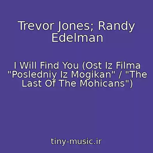 کاور آهنگ Trevor Jones; Randy Edelman از I Will Find You (Ost Iz Filma "Posledniy Iz Mogikan" / "The Last Of The Mohicans")