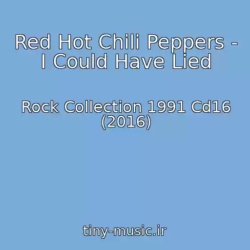 کاور آهنگ Red Hot Chili Peppers - I Could Have Lied از Rock Collection 1991 Cd16 (2016)