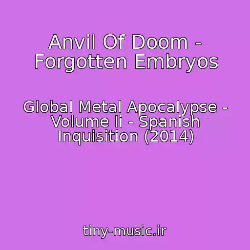 کاور آهنگ Anvil Of Doom - Forgotten Embryos از Global Metal Apocalypse - Volume Ii - Spanish Inquisition (2014)
