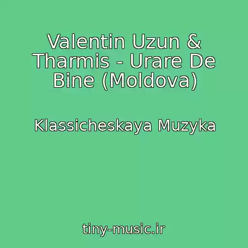 کاور آهنگ Valentin Uzun & Tharmis - Urare De Bine (Moldova) از Klassicheskaya Muzyka