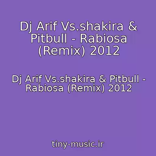 کاور آهنگ Dj Arif Vs.shakira & Pitbull - Rabiosa (Remix) 2012 از Dj Arif Vs.shakira & Pitbull - Rabiosa (Remix) 2012