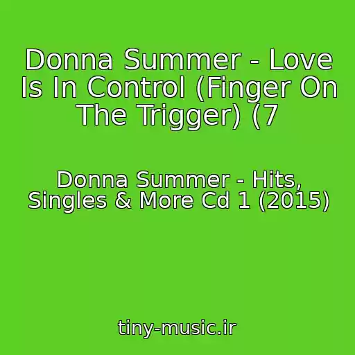 کاور آهنگ Donna Summer - Love Is In Control (Finger On The Trigger) (7 از Donna Summer - Hits, Singles & More Cd 1 (2015)