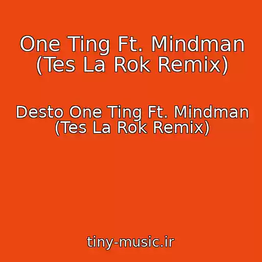 کاور آهنگ One Ting Ft. Mindman (Tes La Rok Remix) از Desto One Ting Ft. Mindman (Tes La Rok Remix)