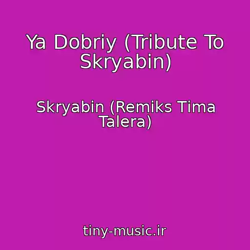 کاور آهنگ Ya Dobriy (Tribute To Skryabіn) از Skryabіn (Remіks Tіma Talera)