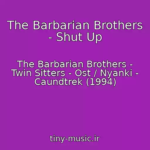 کاور آهنگ The Barbarian Brothers - Shut Up از The Barbarian Brothers - Twin Sitters - Ost / Nyanki - Caundtrek (1994)