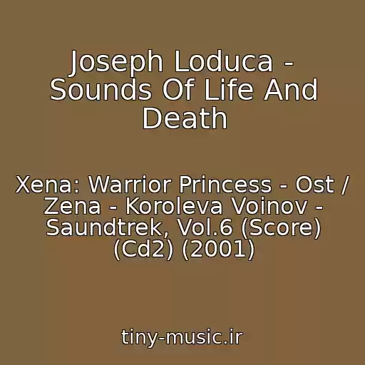 کاور آهنگ Joseph Loduca - Sounds Of Life And Death از Xena: Warrior Princess - Ost / Zena - Koroleva Voinov - Saundtrek, Vol.6 (Score) (Cd2) (2001)