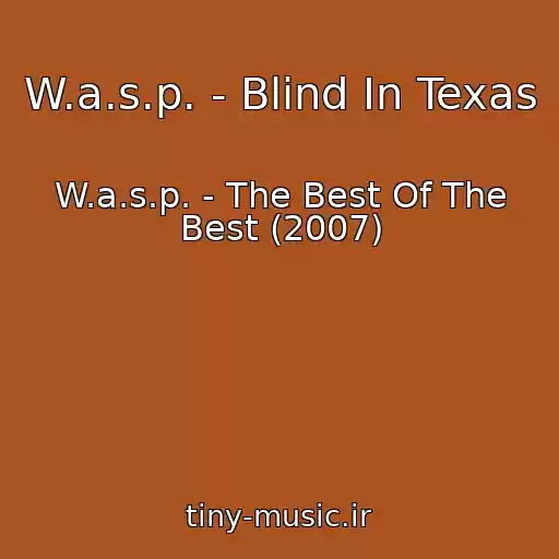 کاور آهنگ W.a.s.p. - Blind In Texas از W.a.s.p. - The Best Of The Best (2007)
