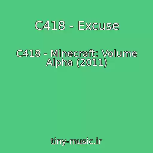 کاور آهنگ C418 - Excuse از C418 - Minecraft: Volume Alpha (2011)