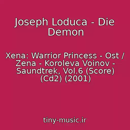 کاور آهنگ Joseph Loduca - Die Demon از Xena: Warrior Princess - Ost / Zena - Koroleva Voinov - Saundtrek, Vol.6 (Score) (Cd2) (2001)