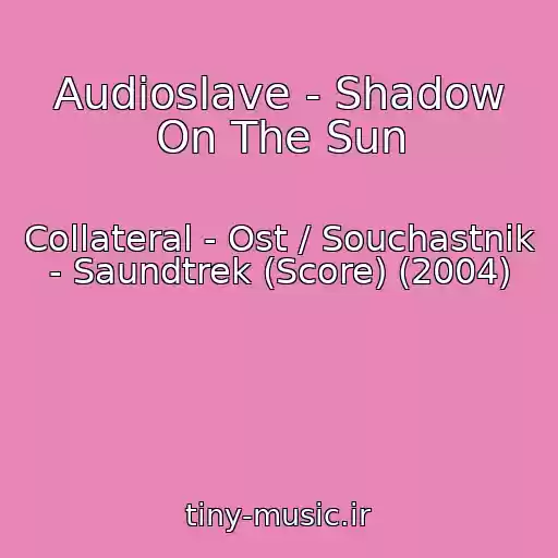کاور آهنگ Audioslave - Shadow On The Sun از Collateral - Ost / Souchastnik - Saundtrek (Score) (2004)